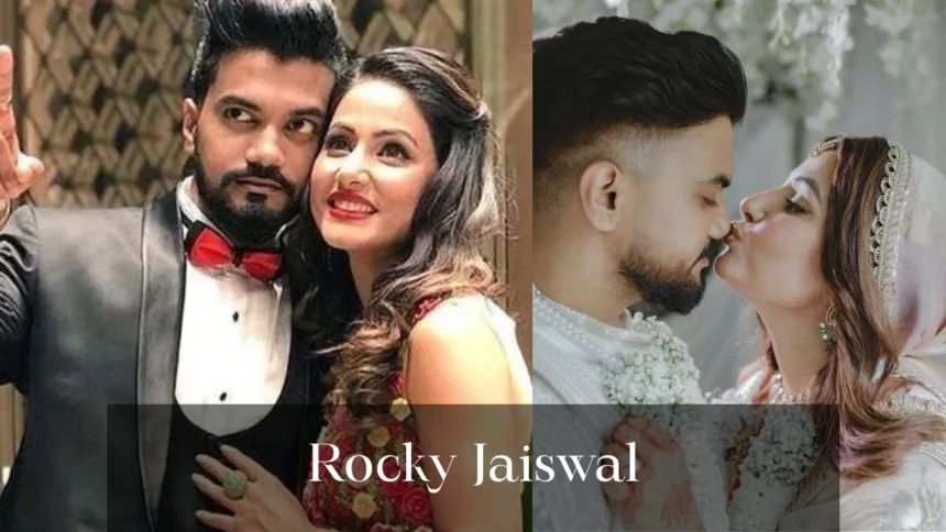 rocky jaiswal,hina khan and rocky jaiswal,rocky jaiswal biography,hina khan family,hina khan rocky jaiswal,hina khan net worth,hina khan boyfriend rocky jaiswal,rocky jaiswal wife,rocky jaiswal lifestyle,rocky jaiswal images,hina khan lifestyle and family,rocky jaiswal net worth,rocky jaiswal family,rocky jaiswal girlfriend,rocky jaiswal and hina khan,rocky jaiswal interview,hina khan and rocky jaiswal dance,hina khan and rockey jaiswal age gap, rocky jaiswal age, rocky jaiswal net worth
