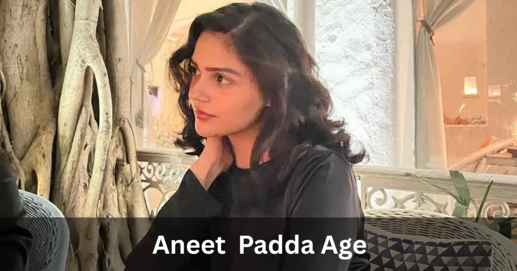Aneet Padda Age